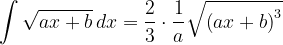 \dpi{120} \int \sqrt{ax+b}\, dx=\frac{2}{3}\cdot \frac{1}{a}\sqrt{\left ( ax+b \right )^{3}}